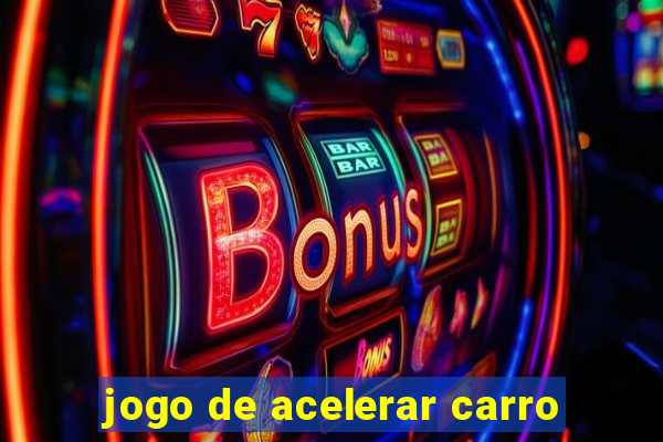 jogo de acelerar carro